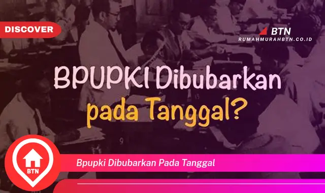 bpupki dibubarkan pada tanggal