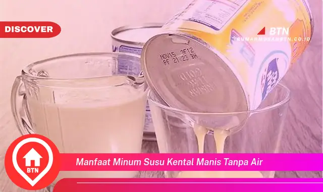 manfaat minum susu kental manis tanpa air