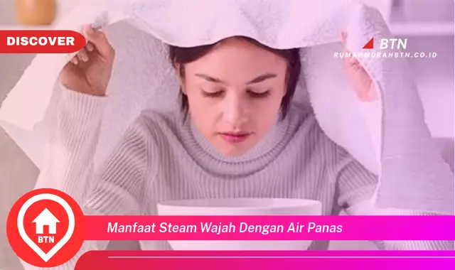 manfaat steam wajah dengan air panas