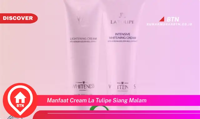 manfaat cream la tulipe siang malam