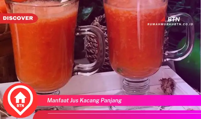 manfaat jus kacang panjang