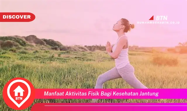 manfaat aktivitas fisik bagi kesehatan jantung