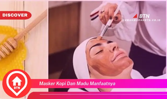 masker kopi dan madu manfaatnya