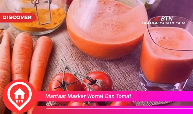 manfaat masker wortel dan tomat