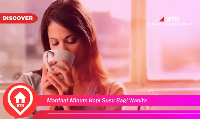 manfaat minum kopi susu bagi wanita