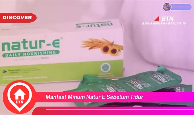 manfaat minum natur e sebelum tidur