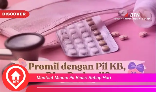 manfaat minum pil binari setiap hari