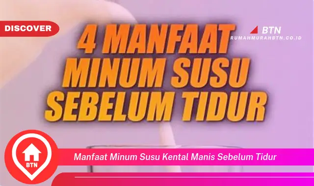 manfaat minum susu kental manis sebelum tidur