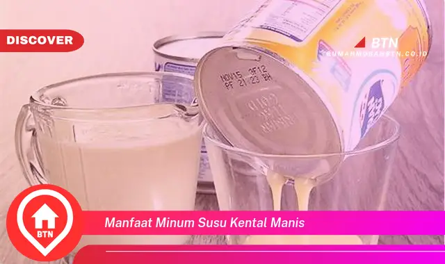 manfaat minum susu kental manis