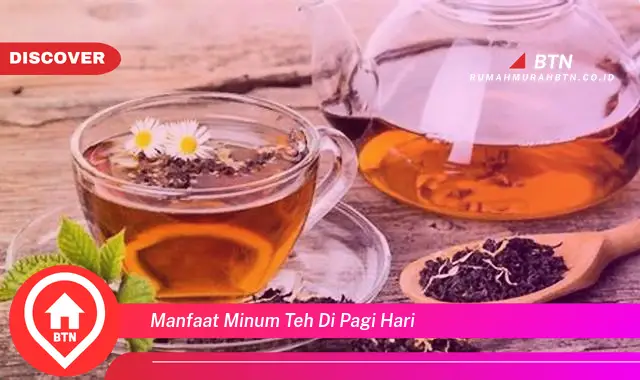 manfaat minum teh di pagi hari