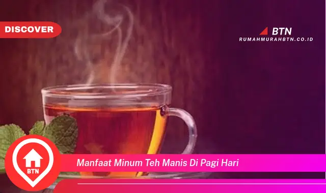 manfaat minum teh manis di pagi hari