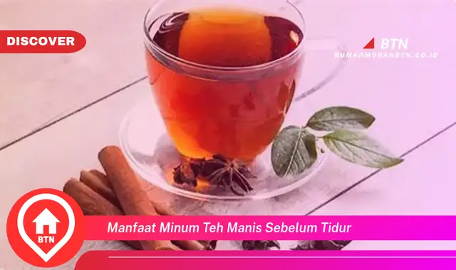 manfaat minum teh manis sebelum tidur