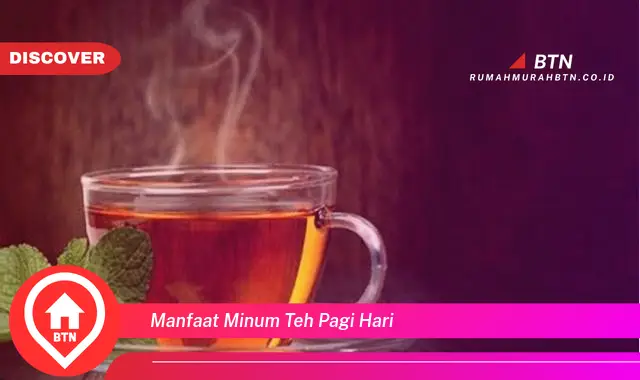 manfaat minum teh pagi hari