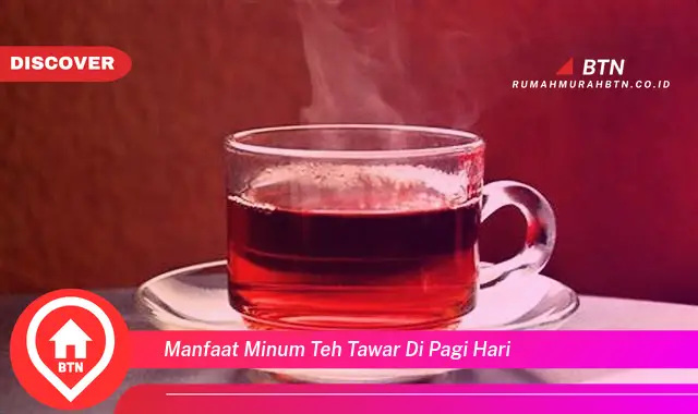 manfaat minum teh tawar di pagi hari