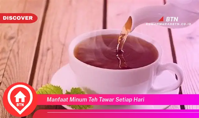 manfaat minum teh tawar setiap hari