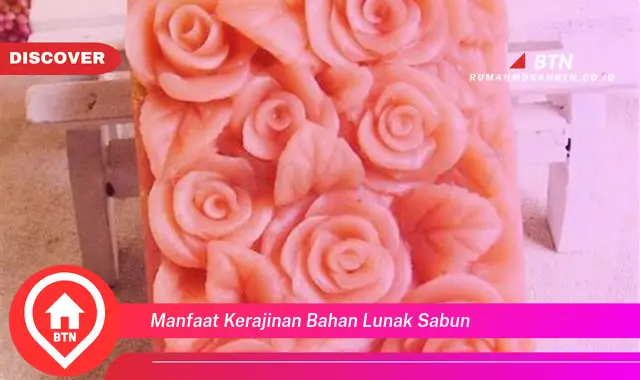 manfaat kerajinan bahan lunak sabun