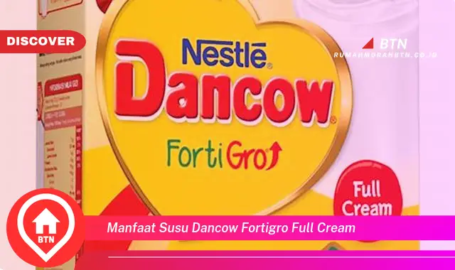 manfaat susu dancow fortigro full cream