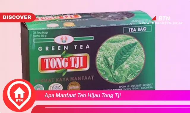 apa manfaat teh hijau tong tji