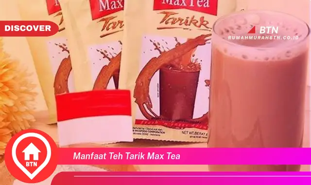 manfaat teh tarik max tea