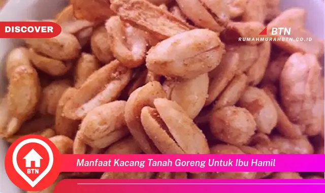 manfaat kacang tanah goreng untuk ibu hamil