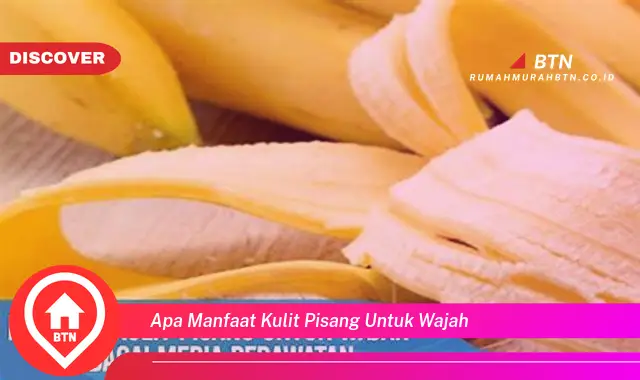 apa manfaat kulit pisang untuk wajah