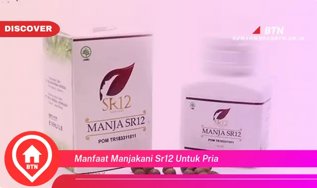 manfaat manjakani sr12 untuk pria